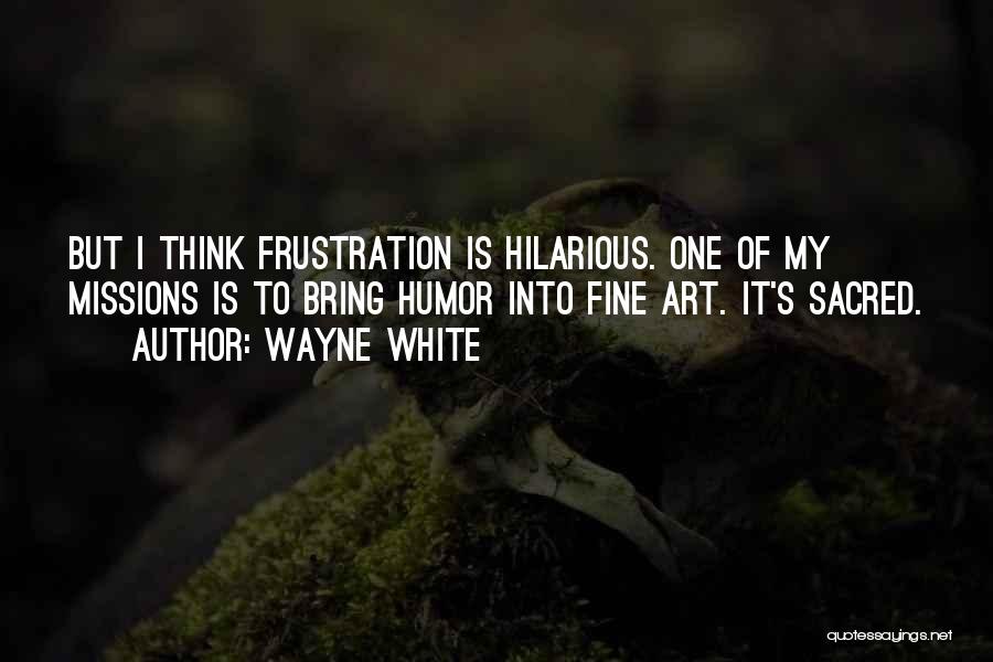 Wayne White Quotes 631432