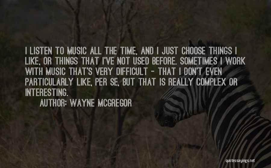 Wayne's Quotes By Wayne McGregor