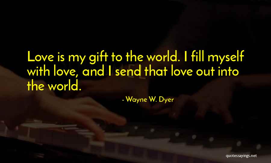 Wayne's World Love Quotes By Wayne W. Dyer