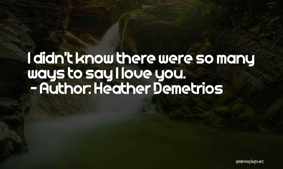 Ways I Love You Quotes By Heather Demetrios