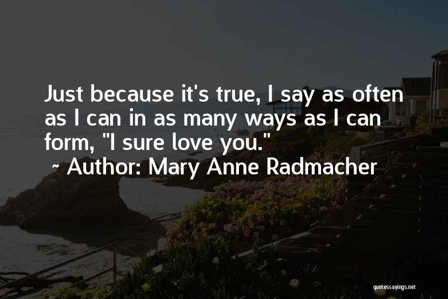 Ways I Love You Quotes By Mary Anne Radmacher