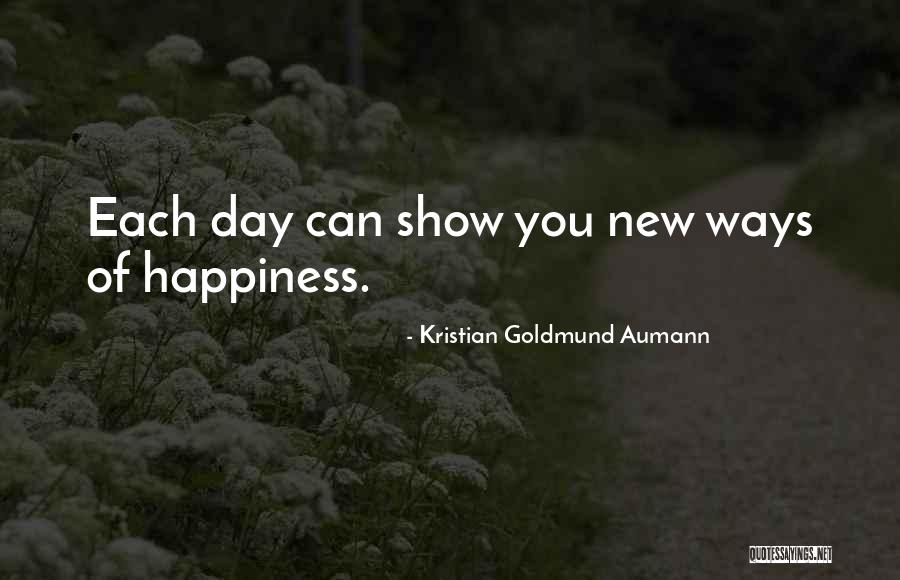 Ways Of Happiness Quotes By Kristian Goldmund Aumann Ways Of Happiness Quotes By Kristian Goldmund Aumann