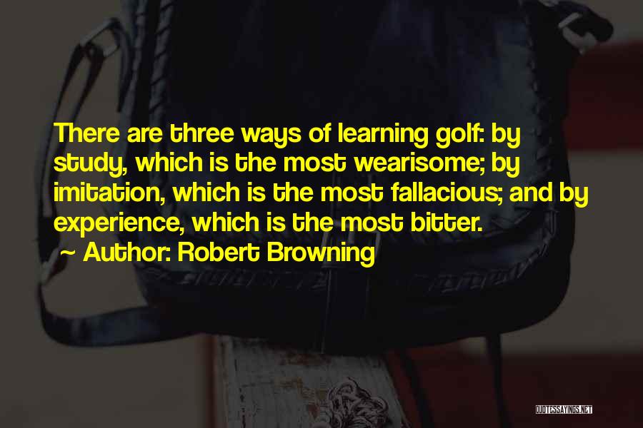 Ways Of Learning Quotes By Robert Browning