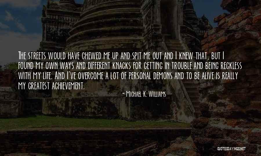 Ways Of Life Quotes By Michael K. Williams Ways Of Life Quotes By Michael K. Williams