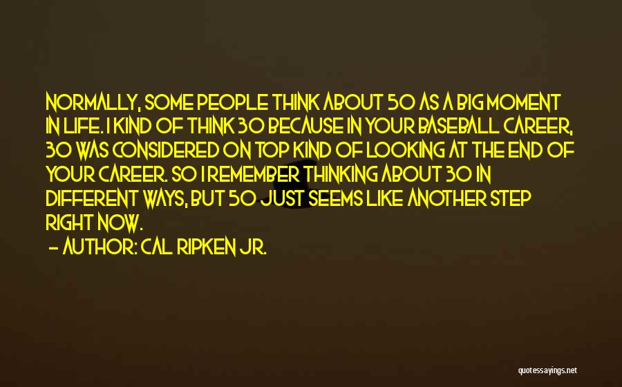 Ways Of Thinking Quotes By Cal Ripken Jr.