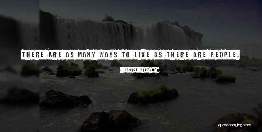 Ways People Live Quotes By Louise Fitzhugh Ways People Live Quotes By Louise Fitzhugh