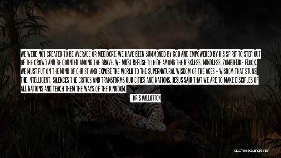 Ways That God Quotes By Kris Vallotton Ways That God Quotes By Kris Vallotton