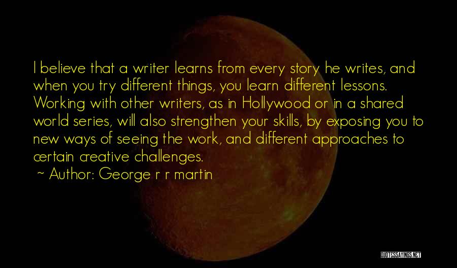Ways To Learn Quotes By George R R Martin