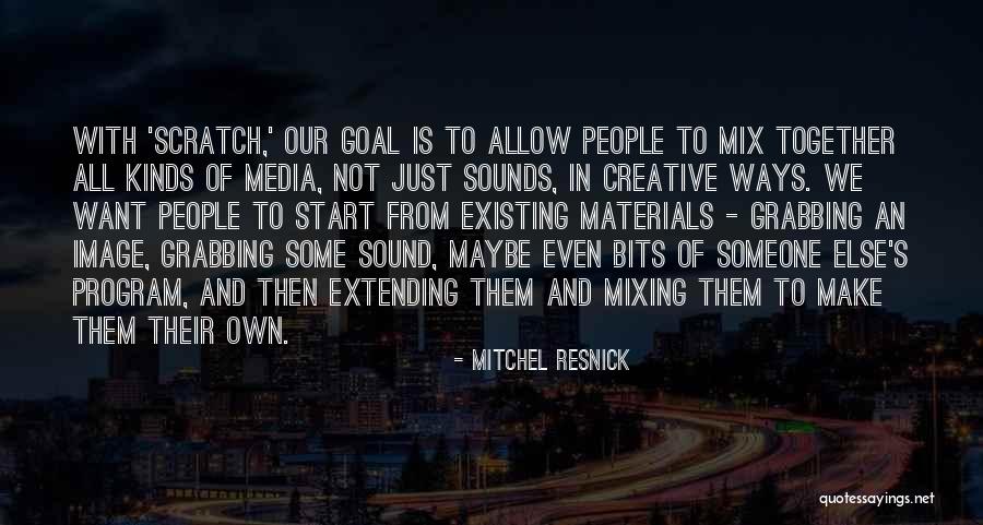 Ways To Start Quotes By Mitchel Resnick Ways To Start Quotes By Mitchel Resnick
