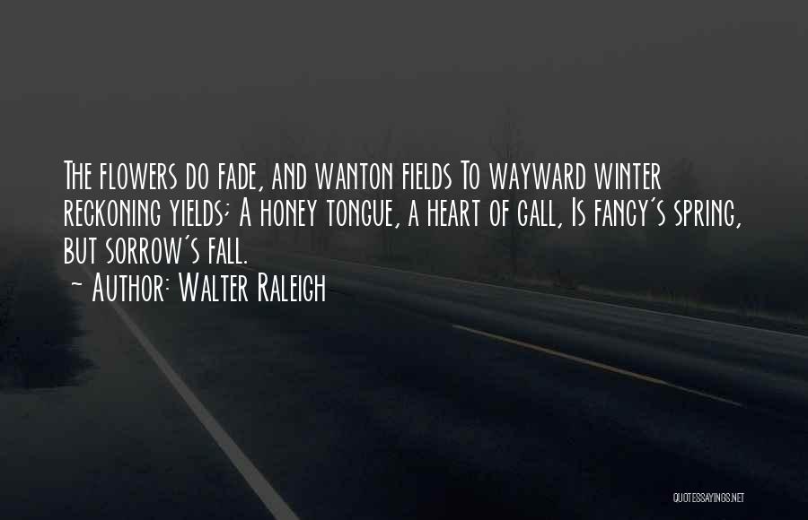 Wayward Quotes By Walter Raleigh