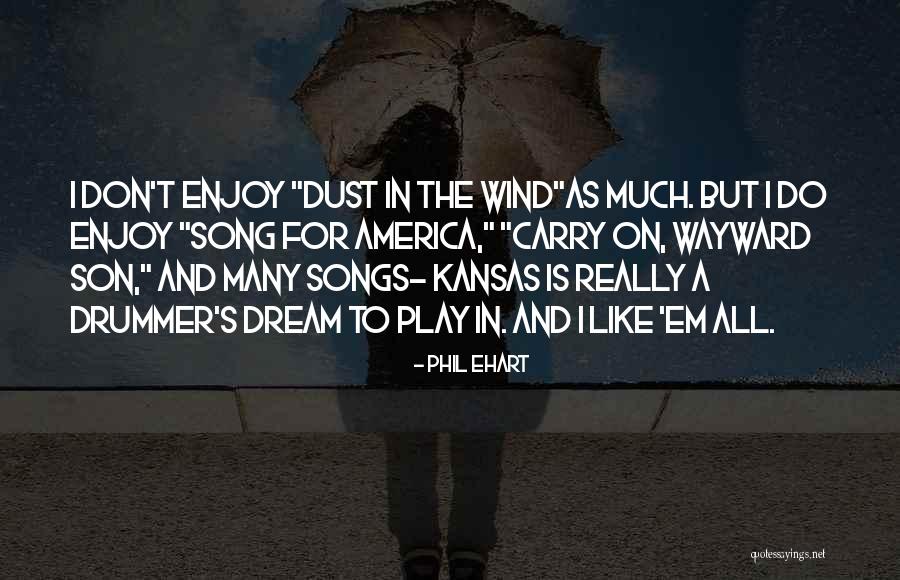 Wayward Son Quotes By Phil Ehart Wayward Son Quotes By Phil Ehart