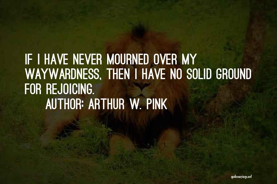 Waywardness Quotes By Arthur W. Pink