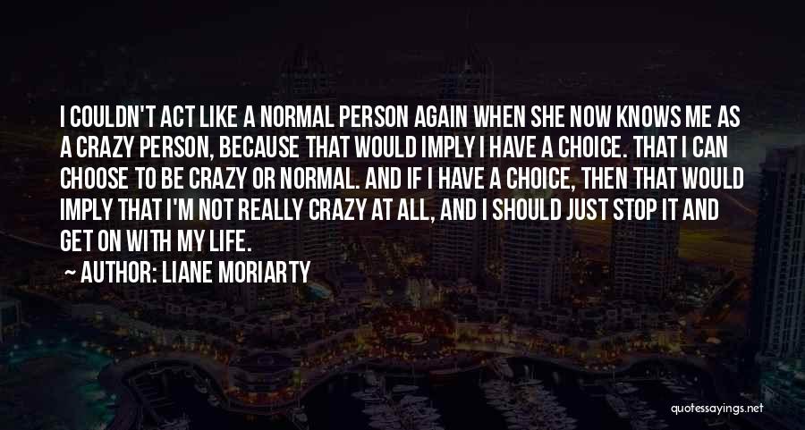 We Act Crazy Quotes By Liane Moriarty