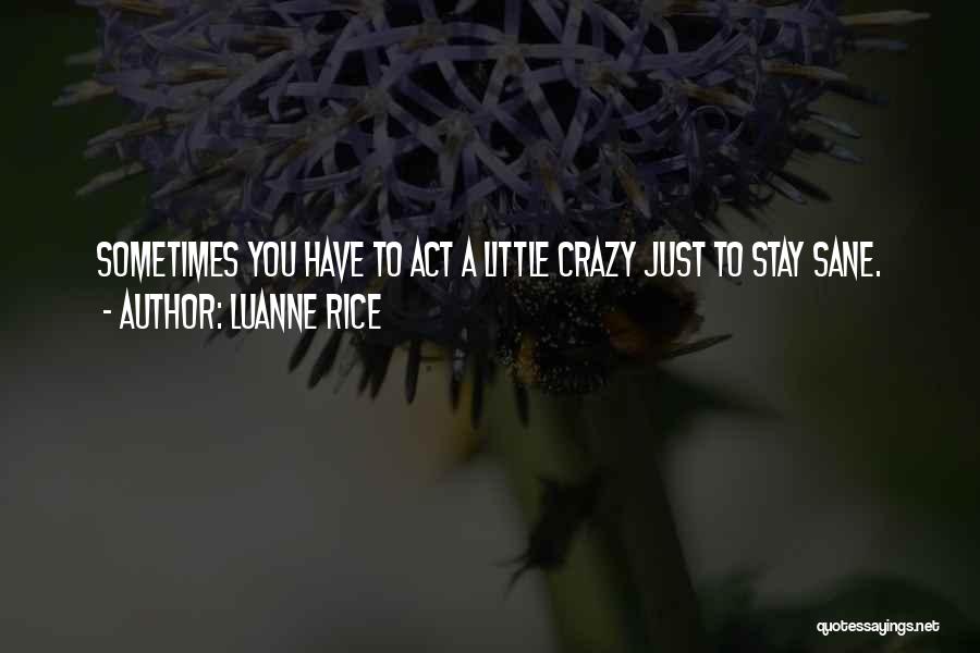 We Act Crazy Quotes By Luanne Rice