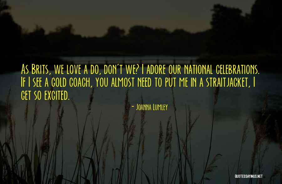 We Adore You Quotes By Joanna Lumley We Adore You Quotes By Joanna Lumley
