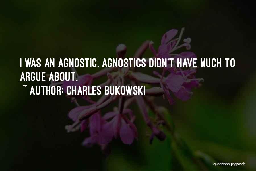 We Agnostics Quotes By Charles Bukowski