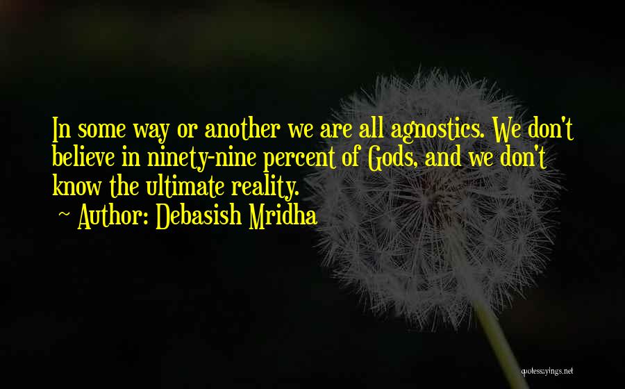 We Agnostics Quotes By Debasish Mridha