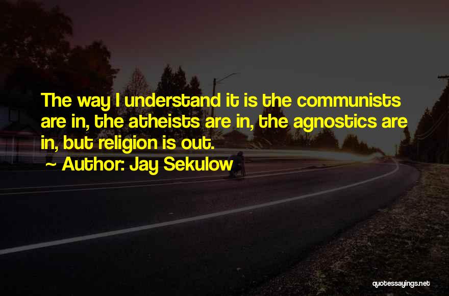 We Agnostics Quotes By Jay Sekulow