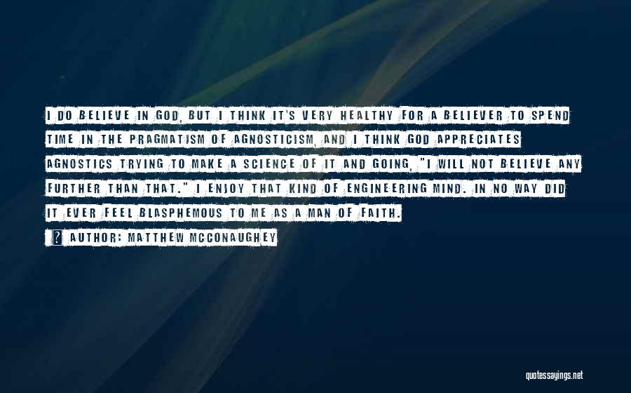 We Agnostics Quotes By Matthew McConaughey