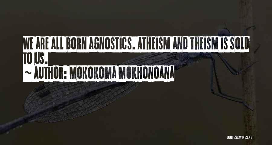 We Agnostics Quotes By Mokokoma Mokhonoana