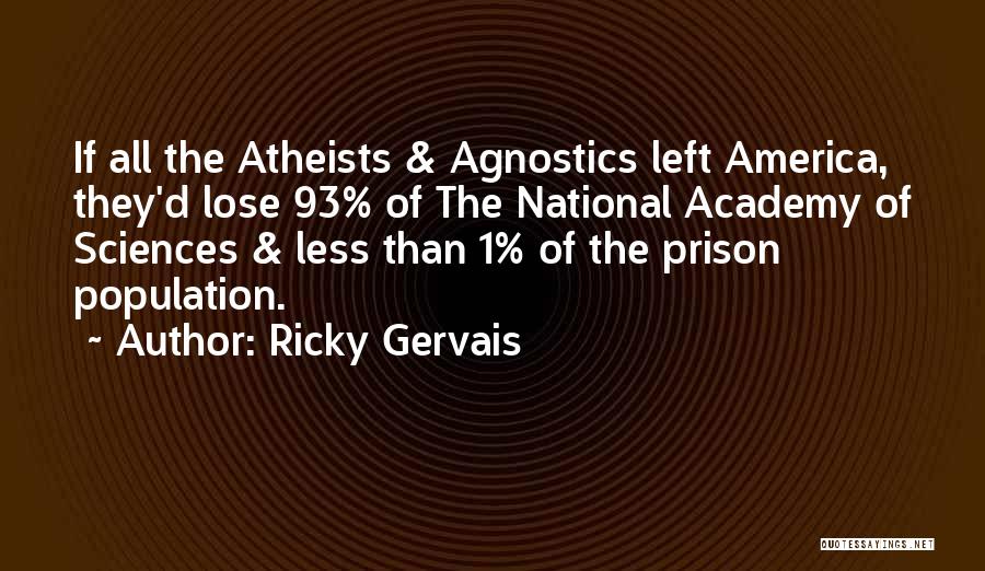 We Agnostics Quotes By Ricky Gervais