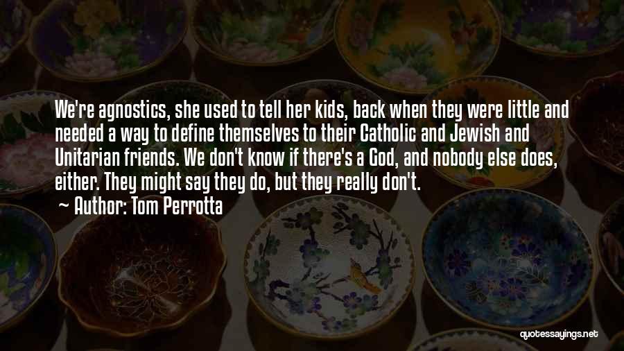 We Agnostics Quotes By Tom Perrotta