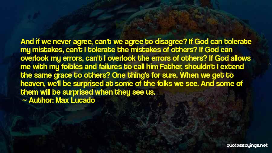 We Agree To Disagree Quotes By Max Lucado