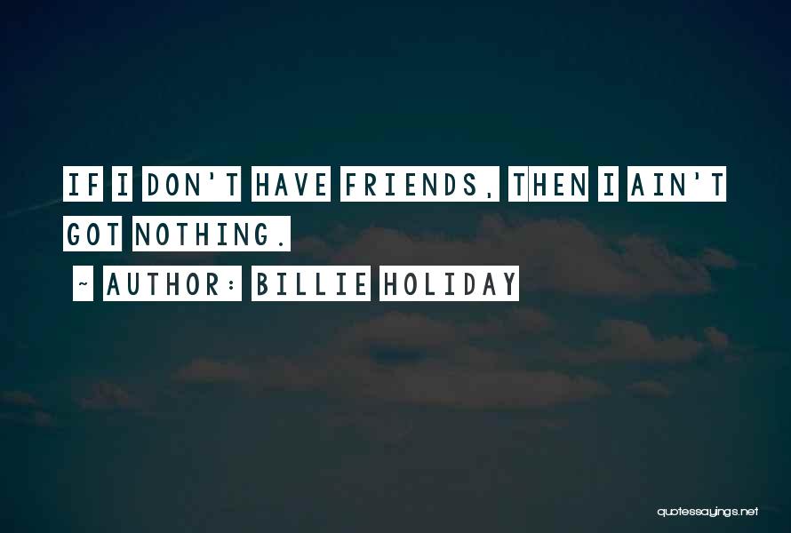 We Ain Friends Quotes By Billie Holiday