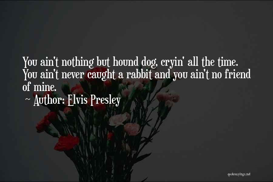 We Ain Friends Quotes By Elvis Presley