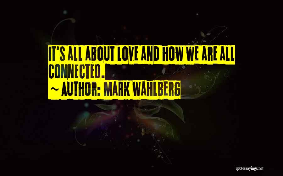 We All Are Connected Quotes By Mark Wahlberg