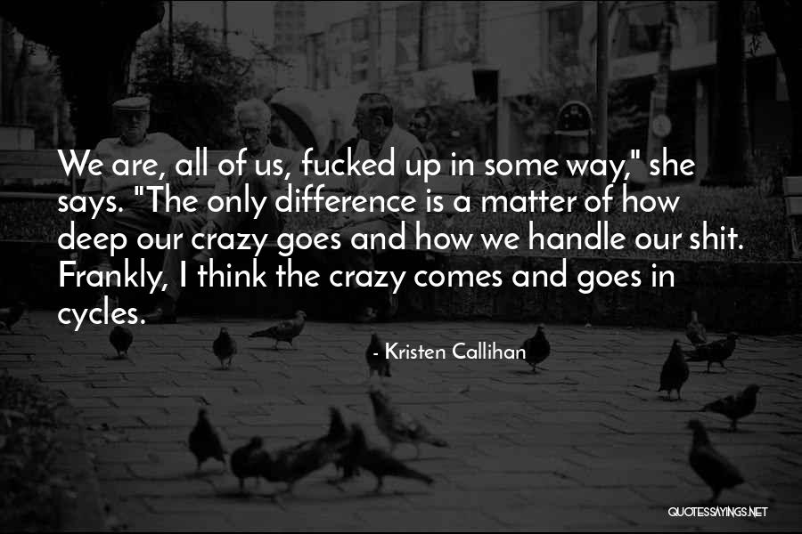 We All Are Crazy Quotes By Kristen Callihan We All Are Crazy Quotes By Kristen Callihan