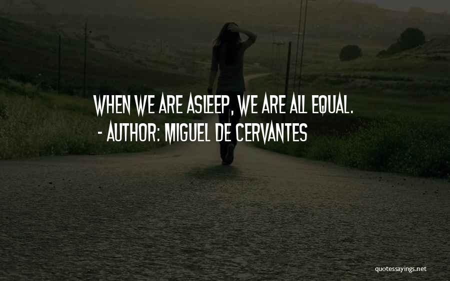 We All Are Equal Quotes By Miguel De Cervantes