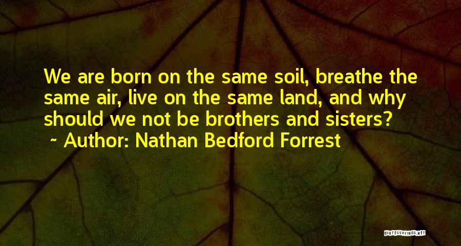 We All Breathe The Same Air Quotes By Nathan Bedford Forrest