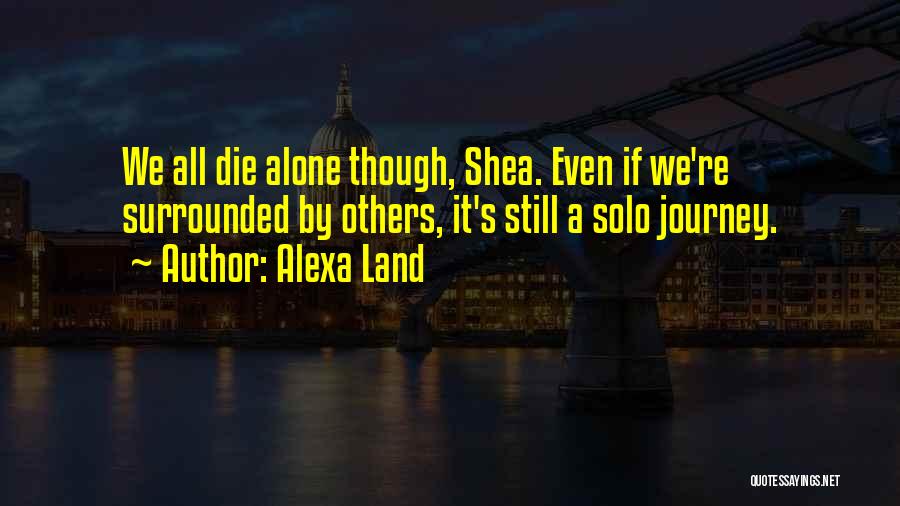 We All Die Alone Quotes By Alexa Land