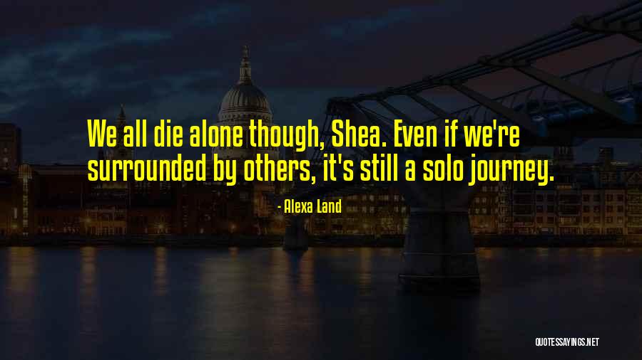 We All Die Alone Quotes By Alexa Land We All Die Alone Quotes By Alexa Land