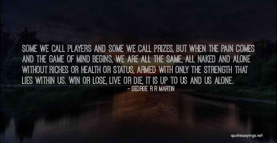 We All Die Alone Quotes By George R R Martin