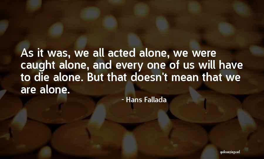 We All Die Alone Quotes By Hans Fallada