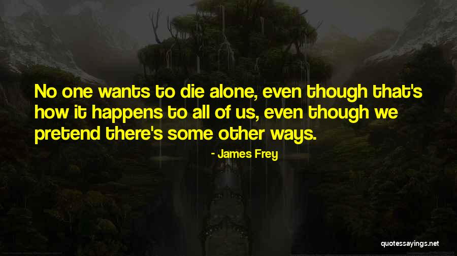 We All Die Alone Quotes By James Frey