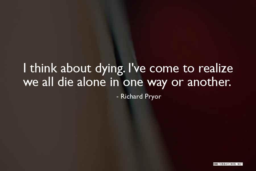 We All Die Alone Quotes By Richard Pryor