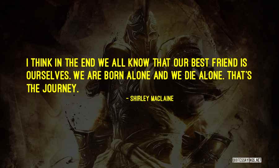 We All Die Alone Quotes By Shirley Maclaine We All Die Alone Quotes By Shirley Maclaine