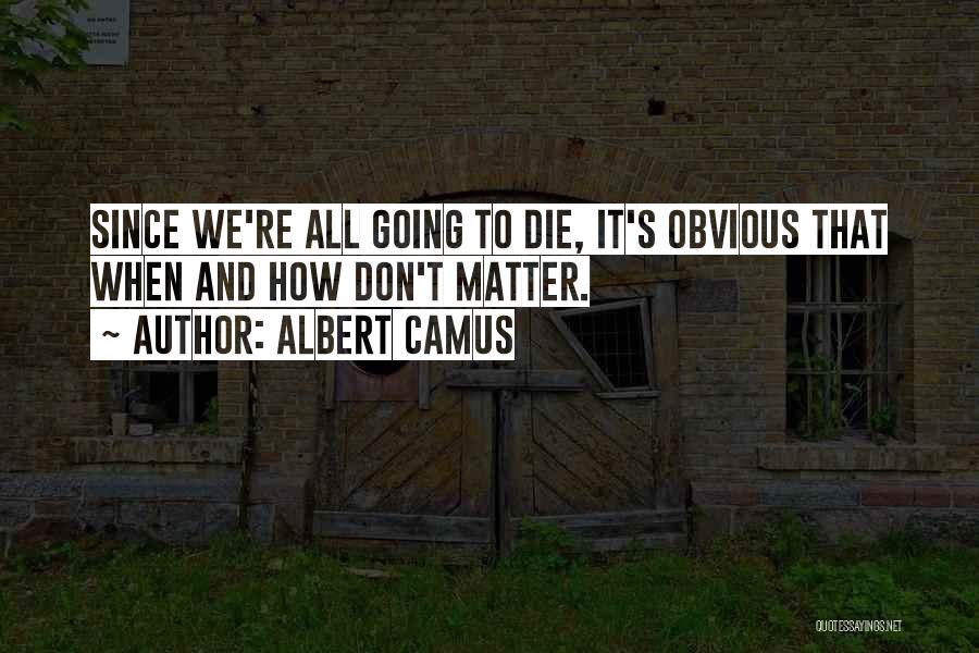 We All Going To Die Quotes By Albert Camus