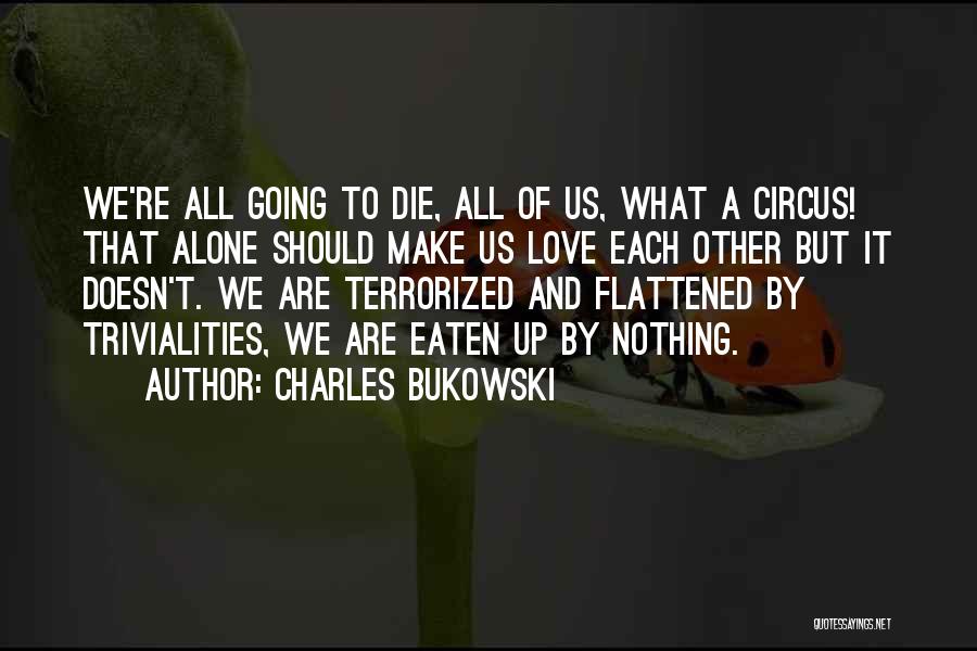 We All Going To Die Quotes By Charles Bukowski