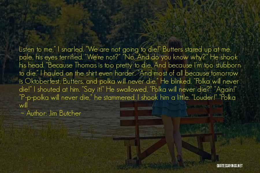 We All Going To Die Quotes By Jim Butcher