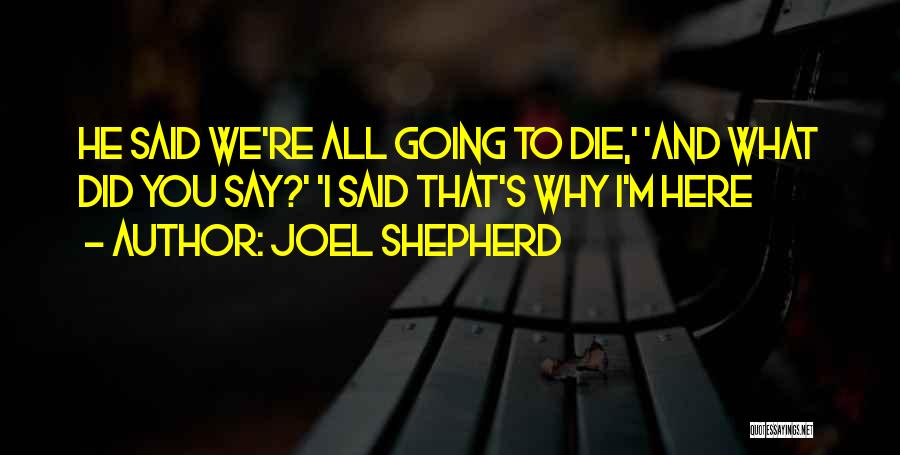 We All Going To Die Quotes By Joel Shepherd