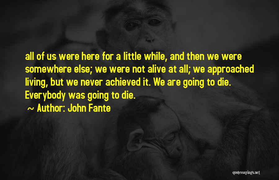 We All Going To Die Quotes By John Fante