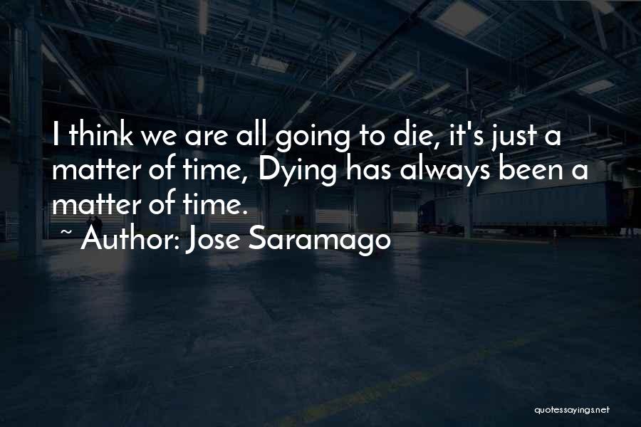 We All Going To Die Quotes By Jose Saramago