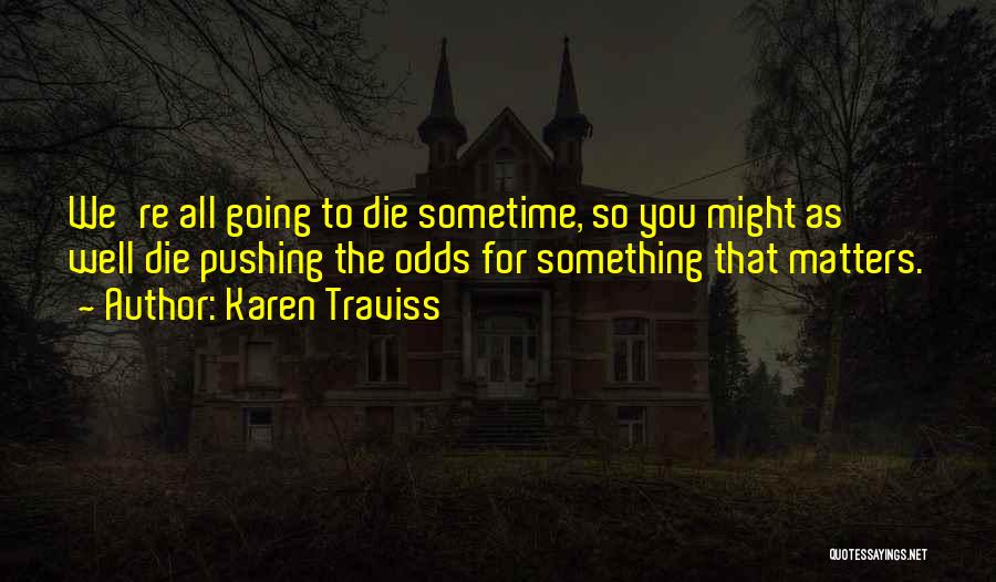 We All Going To Die Quotes By Karen Traviss