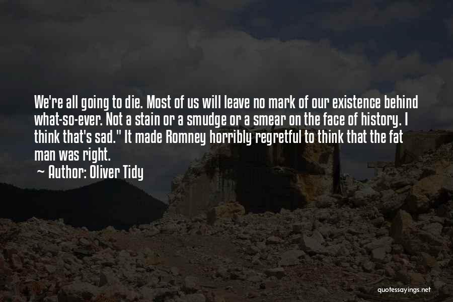 We All Going To Die Quotes By Oliver Tidy