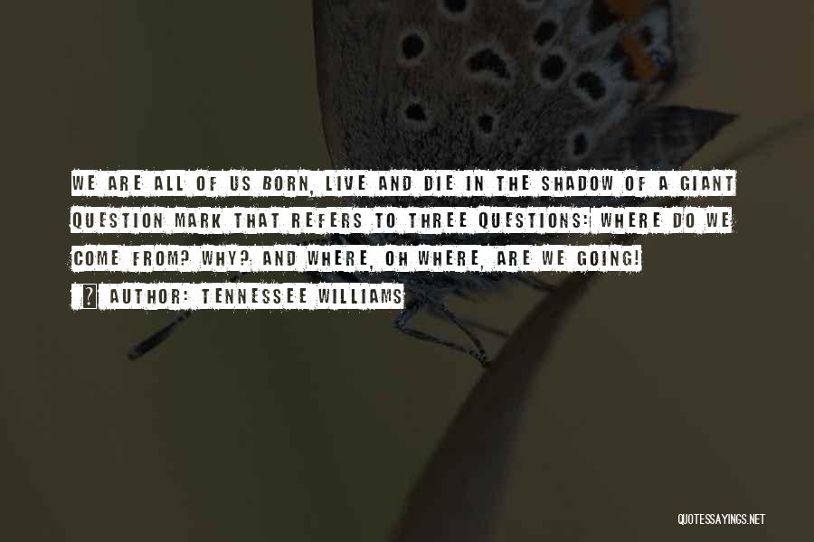 We All Going To Die Quotes By Tennessee Williams