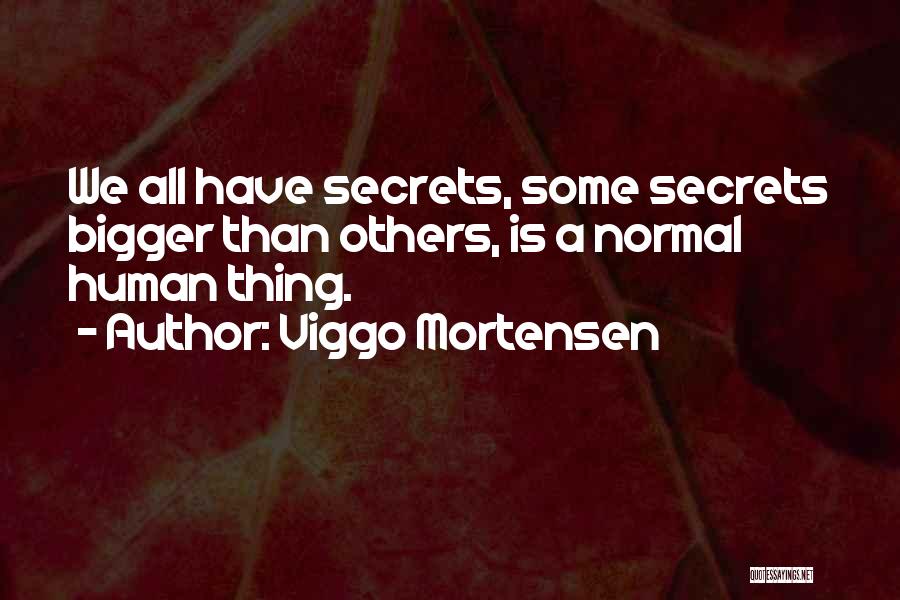 We All Have A Secret Quotes By Viggo Mortensen